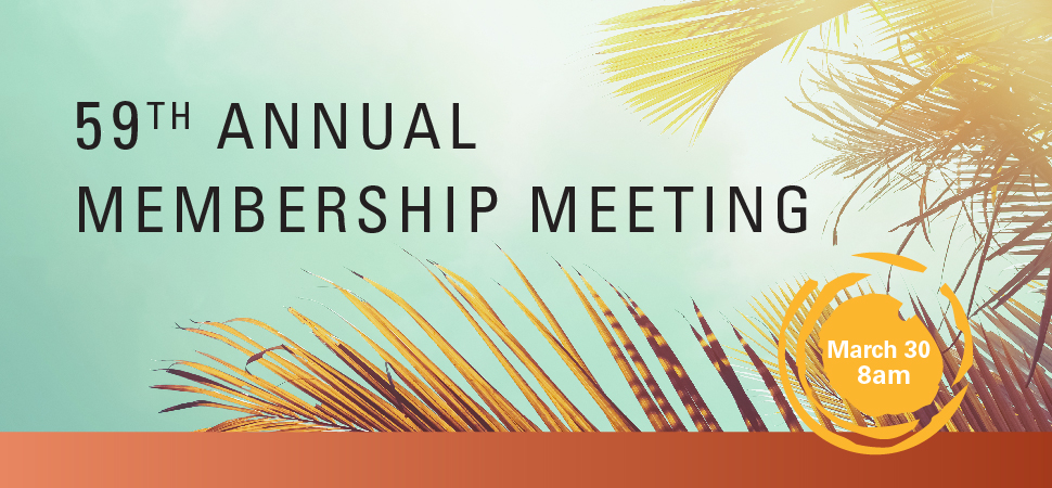 59th Annual Membership Meeting, March 30 at 8AM